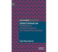 Global Criminal Law: Postnational Criminal Justice in the Twenty-First Century
