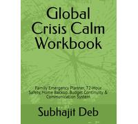Global Crisis Calm Workbook: Family Emergency Planner, 72-Hour Safety, Home Backup, Budget Continuity & Communication System (The Family Resilience Reset Series)