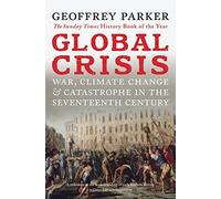 [Global Crisis: War, Climate Change and Catastrophe in the Seventeenth Century] [By: Parker, Geoffrey] [August, 2014]