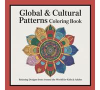 Global & Cultural Patterns Coloring Book for Kids and Adults: 20 Unique Designs Inspired by World Art