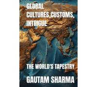 GLOBAL CULTURES,CUSTOMS, INTRIGUE: THE WORLD'S TAPESTRY