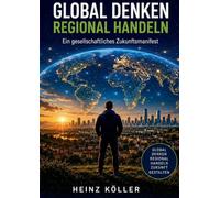 Global denken_Regional handeln: Ein gesellschaftliches Zukunftsmanifest
