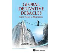 Global Derivative Debacles: From Theory To Malpractice