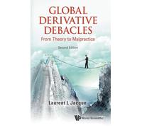 Global Derivative Debacles: From Theory To Malpractice (Second Edition)