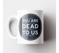 Global Designs You are Dead to Us Humour Themed Funny Ceramic Mug Secret Santa Gift Idea