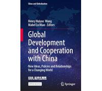 Global Development and Cooperation with China: New Ideas, Policies and Initiatives for a Changing World (China and Globalization)