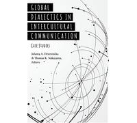 Global Dialectics in Intercultural Communication: Case Studies: 23 (Critical Intercultural Communication Studies)