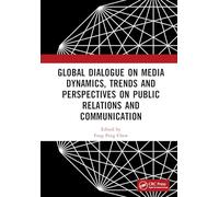Global Dialogue on Media Dynamics, Trends and Perspectives on Public Relations and Communication: Proceedings of the International Conference on ... (PRMC 2024), June 28-30, 2024, Beijing, China