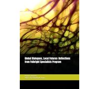 Global Dialogues, Local Futures: Reflections from Fulbright Specialists Program