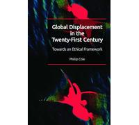 Global Displacement in the Twenty-first Century: Towards an Ethical Framework