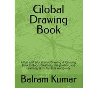 Global Drawing Book: A Fun and Educational Drawing & Coloring Book to Boost Creativity, Imagination, and Learning Skills for Kids Worldwide