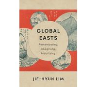 Global Easts: Remembering, Imagining, Mobilizing (Asia Perspectives: History, Society, and Culture)