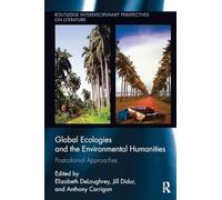 Global Ecologies and the Environmental Humanities – Postcolonial Approaches