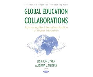 Global Education Collaborations: Advancing the Internationalization of Higher Education (Education in a Competitive and Globalizing World)