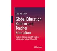 Global Education Reform and Teacher Education: Academic Dialogues and Reflections with Leading Scholars Worldwide