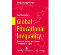 Global Educational Inequality: Structures, Agency, and Pathways toward Human Right (Education in the Asia-Pacific Region: Issues, Concerns and Prospects, 79)