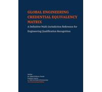 GLOBAL ENGINEERING CREDENTIAL EQUIVALENCY MATRIX: A Definitive Multi-Jurisdiction Reference for Engineering Qualification Recognition