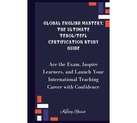 Global English Mastery: The Ultimate TESOL/TEFL Certification Study Guide: Ace the Exam, Inspire Learners, and Launch Your International Teaching Career with Confidence