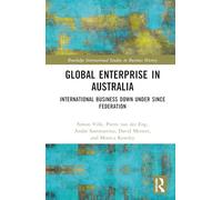 Global Enterprise in Australia: International Business Down Under since Federation (Routledge International Studies in Business History)