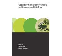 Global Environmental Governance and the Accountability Trap (Earth System Governance)