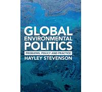 Global Environmental Politics: Problems, Policy and Practice