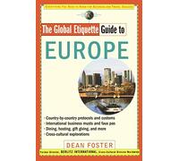 Global Etiquette Guide to Europe: Everything You Need to Know for Business and Travel Success (Global Etiquette Guides)