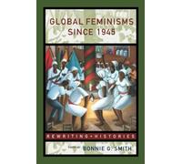 Global Feminisms Since 1945: A Survey of Issues and Controversies (Rewriting Histories)