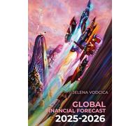 GLOBAL FINANCIAL FORECAST 2025-2026 (JYOTISH FORECASTS)