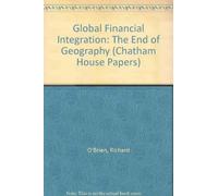 Global Financial Integration: The End of Geography (Chatham House Papers)