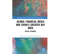 Global Financial Media and China's Greater Bay Area : Digital Dilemmas