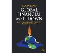 Global Financial Meltdown : How We Can Avoid The Next Economic Crisis