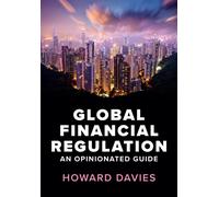 Global Financial Regulation : An Opinionated Guide