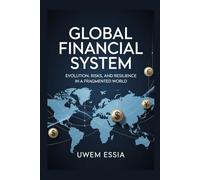 GLOBAL FINANCIAL SYSTEM Evolution, Risks, and Resilience in a Fragmented World: The dollar’s Power Decline, China’s Ascent, Europe’s Uncertainty, and ... Risk Management, and Compliance (GRC))