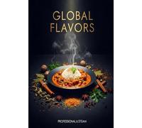 GLOBAL FLAVORS: 50 Exquisite Recipes from Around the World - Budget Black & White Edition for Everyday Cooking