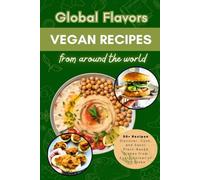 Global Flavors: Vegan Recipes from Around the World