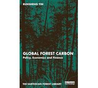 Global Forest Carbon: Policy, Economics and Finance (The Earthscan Forest Library)