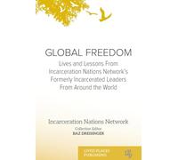 GLOBAL FREEDOM: Lives and Lessons From Incarceration Nations Network's Formerly Incarcerated Leaders From Around the World