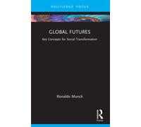 Global Futures: Key Concepts for Social Transformation (Routledge Critical Development Studies)