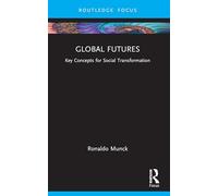 Global Futures: Key Concepts for Social Transformation (Routledge Critical Development Studies)