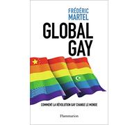 Global gay: COMMENT LA RÉVOLUTION GAY CHANGE LE MONDE
