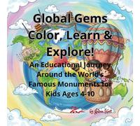 Global Gems: Color, Learn & Explore!: An Educational Journey Around the World’s Famous Monuments for Kids Ages 4-10