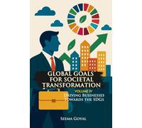 Global Goals for Societal Transformation - Volume IV: Driving Businesses Towards the SDGs