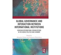 Global Governance and Interaction between International Institutions: Eurasian International Organizations in the World Politics and Economy