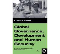 GLOBAL GOVERNANCE, DEVELOPMENT AND HUMAN SECURITY: The Challenge of Poverty and Inequality (Human Security in the Global Economy)