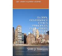 GLOBAL GOVERNANCE ETHICS, PRINCIPLES, CHALLENGES, & FUTURE DIRECTIONS: SHRI JI THAGUU