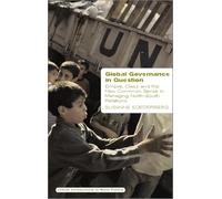Global Governance in Question: Empire, Class and the New Common Sense in Managing North-South Relations (Critical Introductions to World Politics)