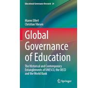 Global Governance of Education: The Historical and Contemporary Entanglements of UNESCO, the OECD and the World Bank: 24 (Educational Governance Research, 24)