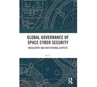 Global Governance of Space Cyber Security: Regulatory and Institutional Aspects