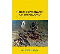 Global Governance on the Ground: Organizing International Migration and Asylum at the Border