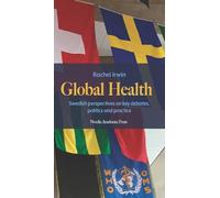 Global Health: Swedish Perspectives on Key Debates, Politics and Practice